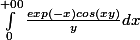 \int_{0}^{+00}{\frac{exp(-x)cos(xy)}{y}dx}